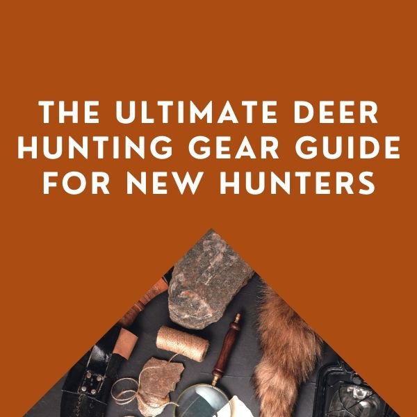 Deer Hunting Gear Guide For New Hunters Hunt Peak