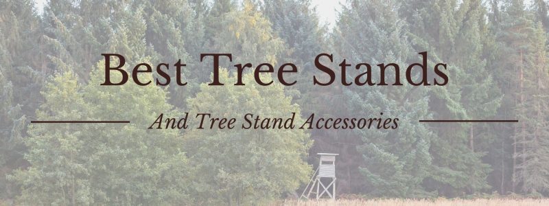 best tree stands and tree stands accessories for deer hunting